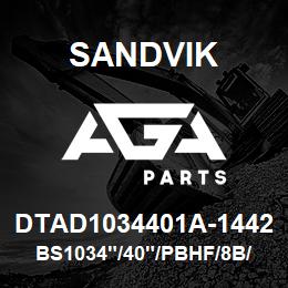 DTAD1034401A-1442 Sandvik BS1034"/40"/PBHF/8B/658AR/P&H/B49R | AGA Parts