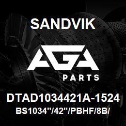 DTAD1034421A-1524 Sandvik BS1034"/42"/PBHF/8B/658AR/D90SP | AGA Parts