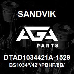 DTAD1034421A-1529 Sandvik BS1034"/42"/PBHF/8B/658AR/D90KS | AGA Parts