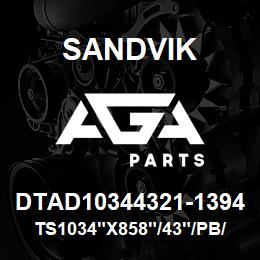 DTAD10344321-1394 Sandvik TS1034"X858"/43"/PB/8B/6B/P&H | AGA Parts