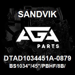 DTAD1034451A-0879 Sandvik BS1034"/45"/PBHF/8B/6B/B49R | AGA Parts