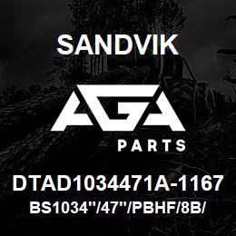 DTAD1034471A-1167 Sandvik BS1034"/47"/PBHF/8B/658AR/PV351 | AGA Parts