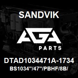 DTAD1034471A-1734 Sandvik BS1034"/47"/PBHF/8B/6B/DMH | AGA Parts