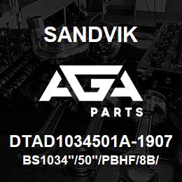 DTAD1034501A-1907 Sandvik BS1034"/50"/PBHF/8B/658AR/PV351 | AGA Parts