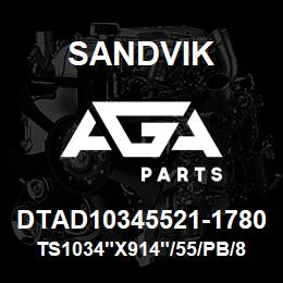 DTAD10345521-1780 Sandvik TS1034"X914"/55/PB/8B/6B/B49HR | AGA Parts