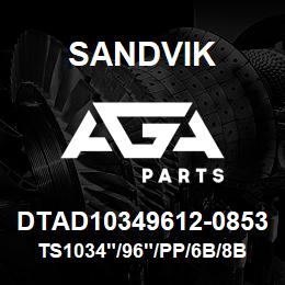 DTAD10349612-0853 Sandvik TS1034"/96"/PP/6B/8B/B49R | AGA Parts