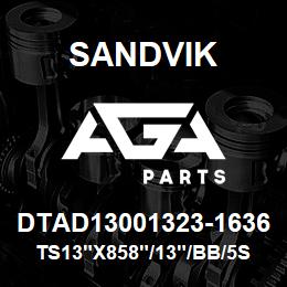 DTAD13001323-1636 Sandvik TS13"X858"/13"/BB/5SQ/658AR/BE | AGA Parts