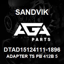 DTAD15124111-1896 Sandvik ADAPTER TS PB 412B 514B SKS | AGA Parts