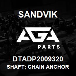 DTADP2009320 Sandvik SHAFT; CHAIN ANCHOR BLOCK ASSY | AGA Parts