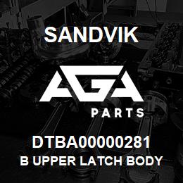 DTBA00000281 Sandvik B UPPER LATCH BODY | AGA Parts