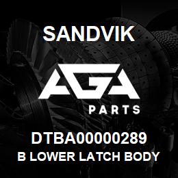 DTBA00000289 Sandvik B LOWER LATCH BODY | AGA Parts