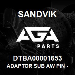 DTBA00001653 Sandvik ADAPTOR SUB AW PIN - BT BOX | AGA Parts