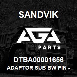 DTBA00001656 Sandvik ADAPTOR SUB BW PIN - BT BOX | AGA Parts