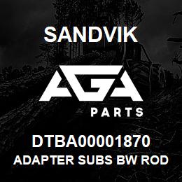 DTBA00001870 Sandvik ADAPTER SUBS BW ROD HW CASING | AGA Parts