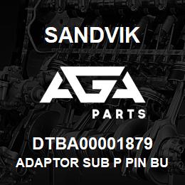 DTBA00001879 Sandvik ADAPTOR SUB P PIN BULLNOSE - NW RO | AGA Parts