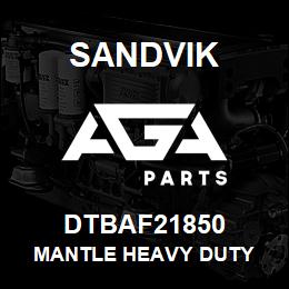 DTBAF21850 Sandvik MANTLE HEAVY DUTY | AGA Parts