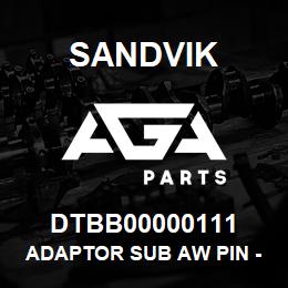 DTBB00000111 Sandvik ADAPTOR SUB AW PIN - B W/L PIN | AGA Parts