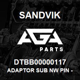 DTBB00000117 Sandvik ADAPTOR SUB NW PIN - N W/L PIN | AGA Parts