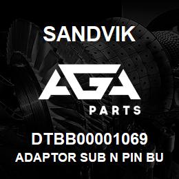 DTBB00001069 Sandvik ADAPTOR SUB N PIN BULLNOSE - NW RO | AGA Parts