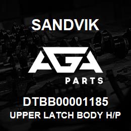 DTBB00001185 Sandvik UPPER LATCH BODY H/P LW (C-LATCH) | AGA Parts