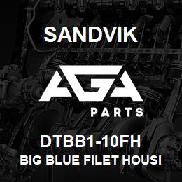 DTBB1-10FH Sandvik BIG BLUE FILET HOUSING | AGA Parts