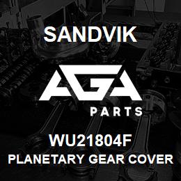 WU21804F Sandvik PLANETARY GEAR COVER | AGA Parts