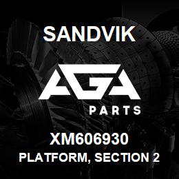 XM606930 Sandvik PLATFORM, SECTION 2 | AGA Parts