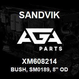 XM608214 Sandvik BUSH, SM0189, 8" OD X 4" ID X 150 MM. LG | AGA Parts