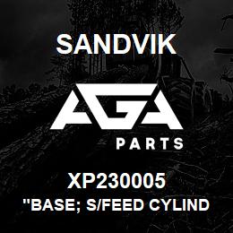 XP230005 Sandvik "BASE; S/FEED CYLINDER" | AGA Parts