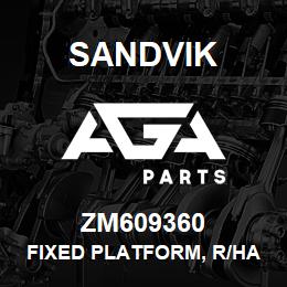 ZM609360 Sandvik FIXED PLATFORM, R/HAND | AGA Parts