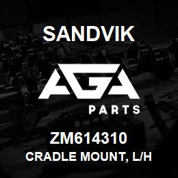 ZM614310 Sandvik CRADLE MOUNT, L/H | AGA Parts