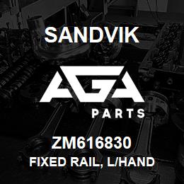 ZM616830 Sandvik FIXED RAIL, L/HAND | AGA Parts