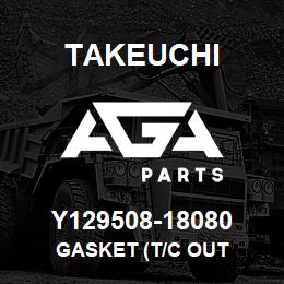 Y129508-18080 Takeuchi GASKET (T/C OUT | AGA Parts