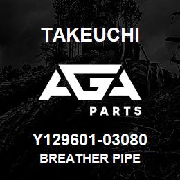 Y129601-03080 Takeuchi BREATHER PIPE | AGA Parts