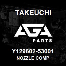 Y129602-53001 Takeuchi NOZZLE COMP | AGA Parts