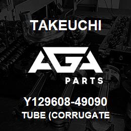 Y129608-49090 Takeuchi TUBE (CORRUGATE | AGA Parts