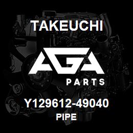 Y129612-49040 Takeuchi PIPE | AGA Parts