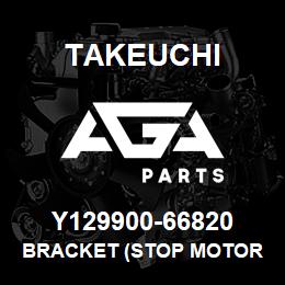 Y129900-66820 Takeuchi BRACKET (STOP MOTOR | AGA Parts