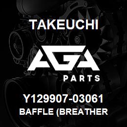 Y129907-03061 Takeuchi BAFFLE (BREATHER | AGA Parts