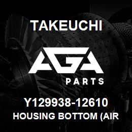 Y129938-12610 Takeuchi HOUSING BOTTOM (AIR | AGA Parts