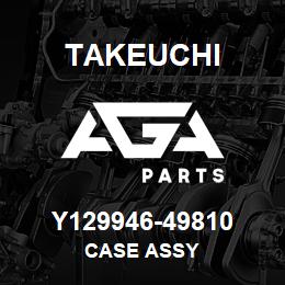 Y129946-49810 Takeuchi CASE ASSY | AGA Parts