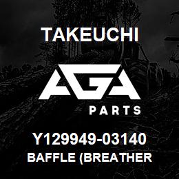 Y129949-03140 Takeuchi BAFFLE (BREATHER | AGA Parts