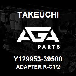 Y129953-39500 Takeuchi ADAPTER R-G1/2 | AGA Parts