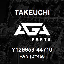 Y129953-44710 Takeuchi FAN (D=460 | AGA Parts