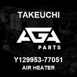 Y129953-77051 Takeuchi AIR HEATER | AGA Parts