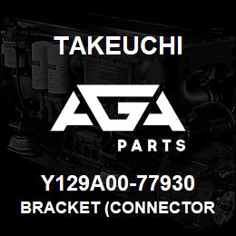 Y129A00-77930 Takeuchi BRACKET (CONNECTOR | AGA Parts