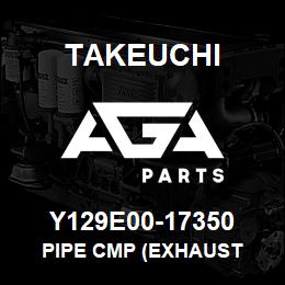 Y129E00-17350 Takeuchi PIPE CMP (EXHAUST | AGA Parts