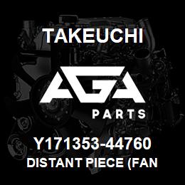 Y171353-44760 Takeuchi DISTANT PIECE (FAN | AGA Parts