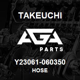 Y23061-060350 Takeuchi HOSE | AGA Parts