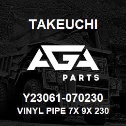 Y23061-070230 Takeuchi VINYL PIPE 7X 9X 230 | AGA Parts